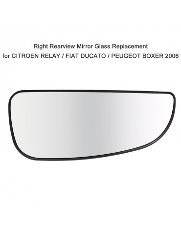 Right Outside Mirror Glass Rearview Mirror Glass Replacement for CITROEN RELAY / FIAT DUCATO / PEUGEOT BOXER 2006